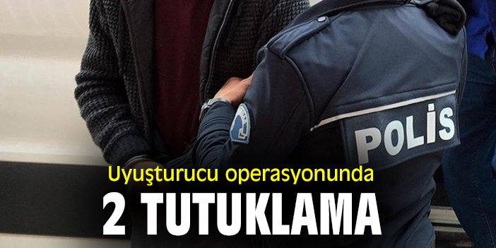 Uyuşturucu operasyonunda 2 tutuklama