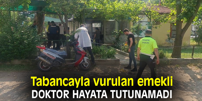 Tabancayla vurulan emekli doktor hayata tutunamadı