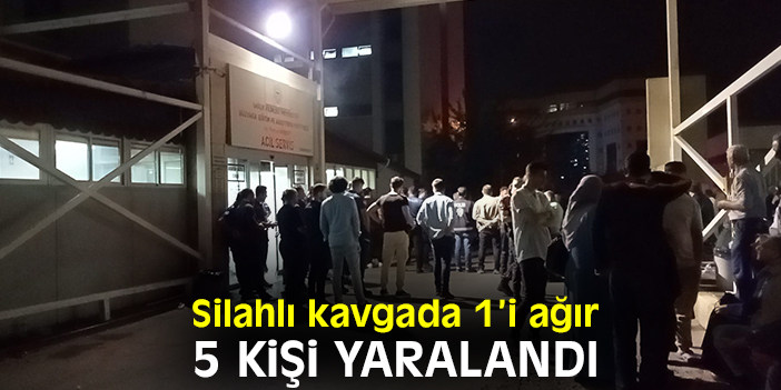 Silahlı kavgada 1’i ağır 5 kişi yaralandı