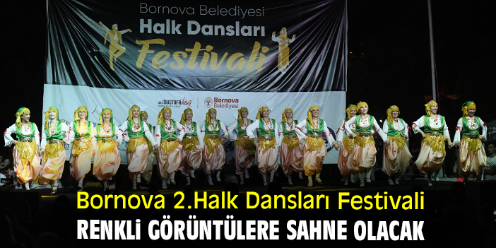 Bornova 2.Halk Dansları Festivali renkli görüntülere sahne olacak