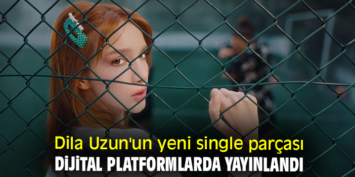 Dila Uzun'un yeni single parçası dijital platformlarda yayınlandı