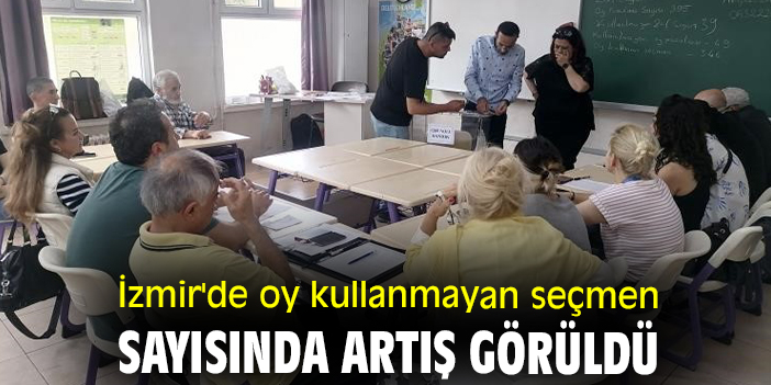 İzmir'de oy kullanmayan seçmen sayısında artış görüldü