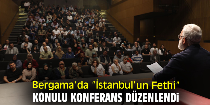 Bergama’da “İstanbul’un Fethi” konulu konferans düzenlendi