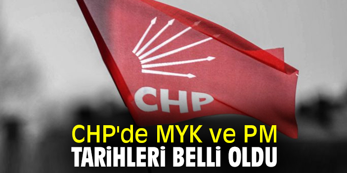 CHP'de MYK ve PM tarihleri belli oldu