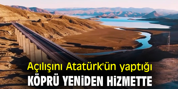 Açılışını Atatürk'ün yaptığı köprü yeniden hizmette