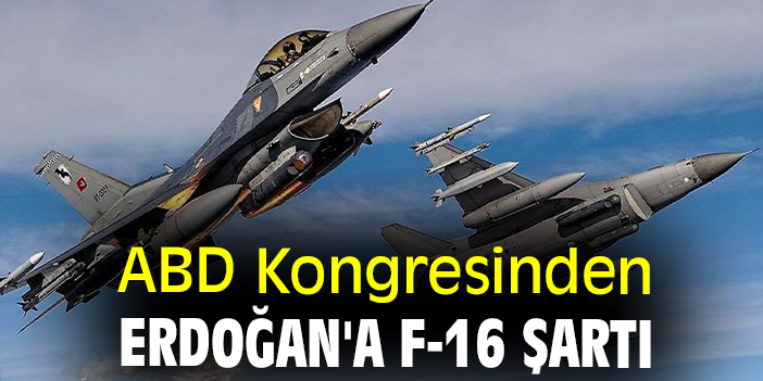 ABD Kongresinden Erdoğan'a F-16 şartı
