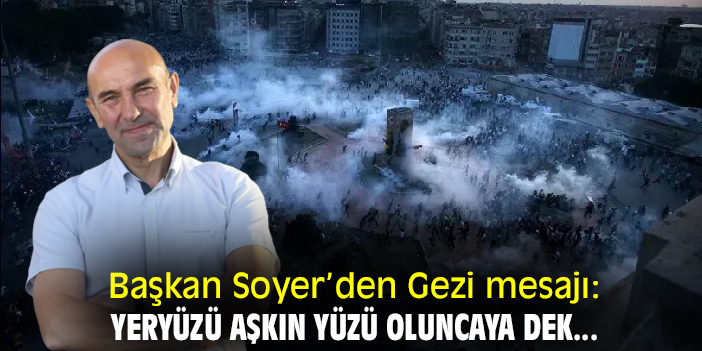 Başkan Soyer'den Gezi mesajı: Yeryüzü aşkın yüzü oluncaya dek...
