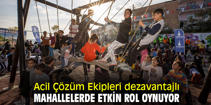 Acil Çözüm Ekipleri dezavantajlı mahallelerde etkin rol oynuyor