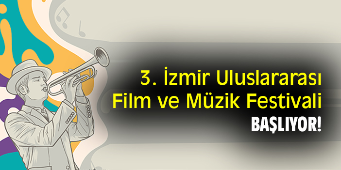 3. İzmir Uluslararası Film ve Müzik Festivali başlıyor!