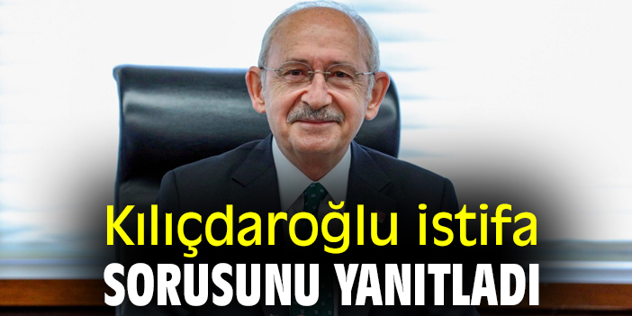 Kılıçdaroğlu istifa sorusunu yanıtladı