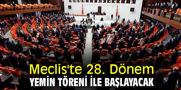 Meclis'te 28. Dönem yemin töreni ile başlayacak