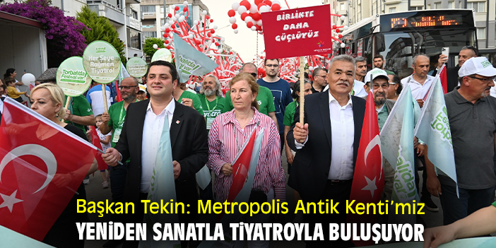 Başkan Tekin: Metropolis Antik Kenti'miz yeniden sanatla tiyatroyla buluşuyor