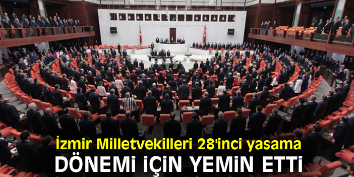 İzmir Milletvekilleri 28'inci yasama dönemi için yemin etti