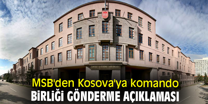 MSB'den Kosova'ya komando birliği gönderme açıklaması