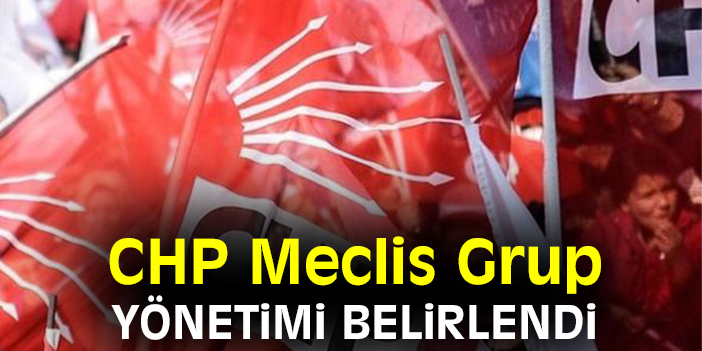 CHP Meclis Grup yönetimi belirlendi