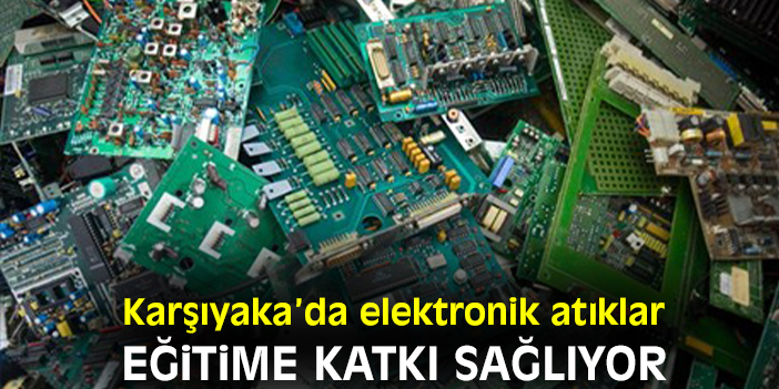 Karşıyaka’da elektronik atıklar eğitime katkı sağlıyor