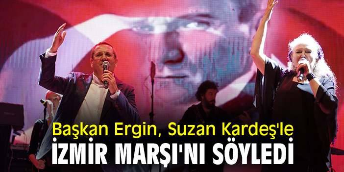 Başkan Ergin, Suzan Kardeş'le İzmir Marşı'nı söyledi