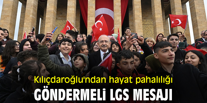 Kılıçdaroğlu'ndan hayat pahalılığı göndermeli LGS mesajı