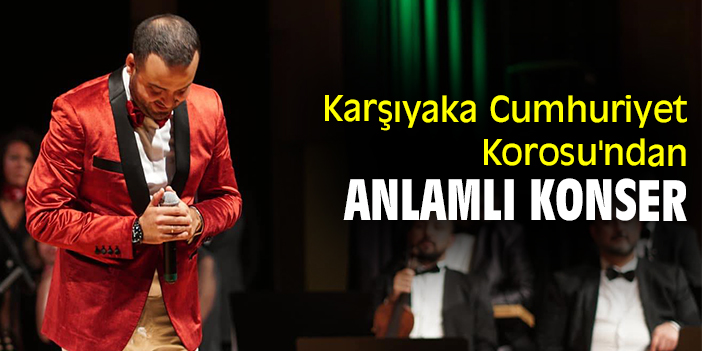 Karşıyaka Cumhuriyet Korosu'ndan anlamlı konser