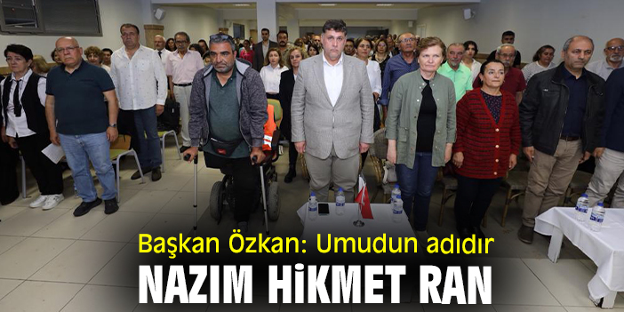 Başkan Özkan: Umudun adıdır Nazım Hikmet Ran