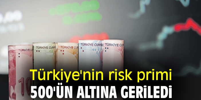 Türkiye'nin risk primi 500'ün altına geriledi
