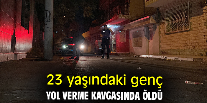 23 yaşındaki genç yol verme kavgasında öldü