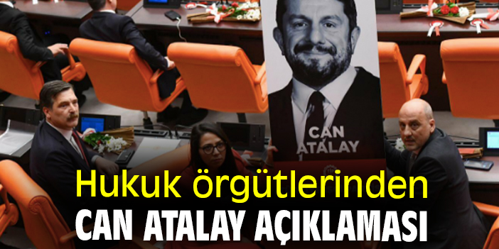 Hukuk örgütlerinden Can Atalay açıklaması