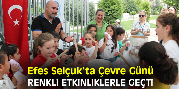 Efes Selçuk’ta Çevre Günü renkli etkinliklerle geçti