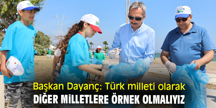 Başkan Dayanç: Türk milleti olarak diğer milletlere örnek olmalıyız