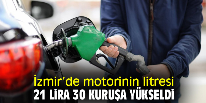 İzmir’de motorinin litresi 21 lira 30 kuruşa yükseldi