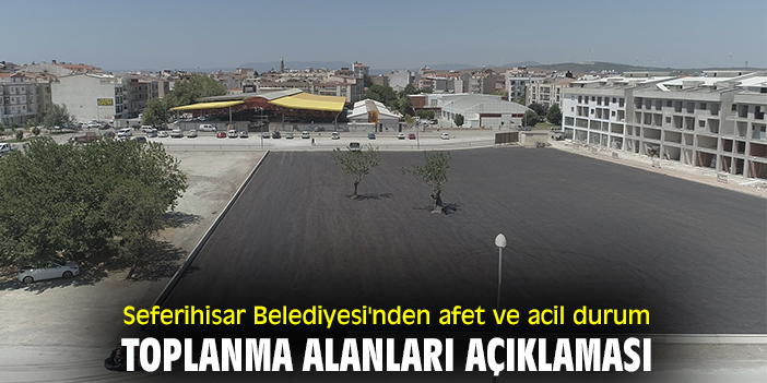 Seferihisar Belediyesi'nden afet ve acil durum toplanma alanları açıklaması