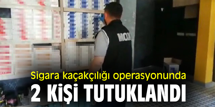 Sigara kaçakçılığı operasyonunda 2 kişi tutuklandı