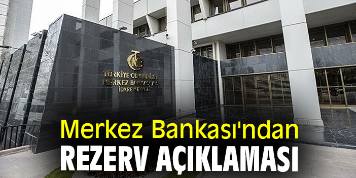 Merkez Bankası'ndan rezerv açıklaması
