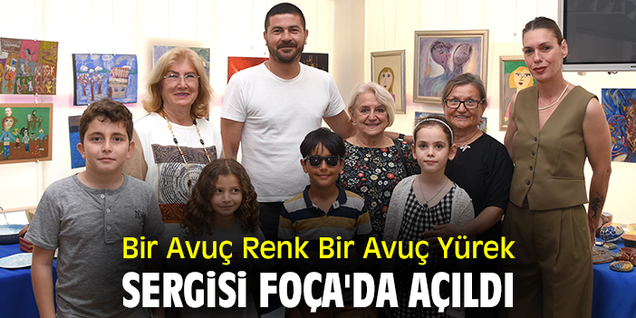 Bir Avuç Renk Bir Avuç Yürek Sergisi Foça'da açıldı