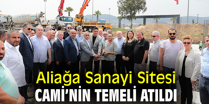 Aliağa Sanayi Sitesi Cami’nin Temeli Atıldı