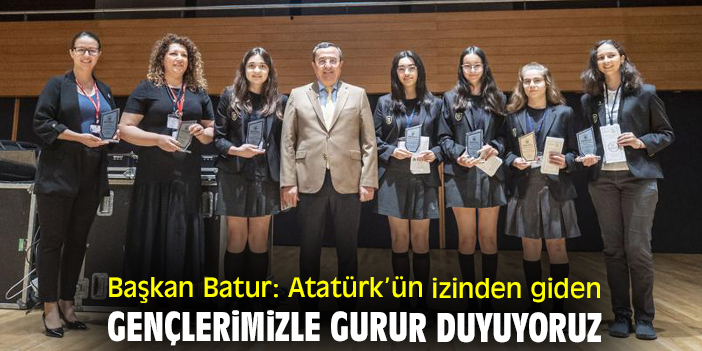 Başkan Batur: Atatürk’ün izinden giden gençlerimizle gurur duyuyoruz