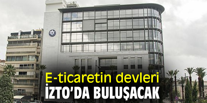 E-ticaretin devleri İZTO’da buluşacak