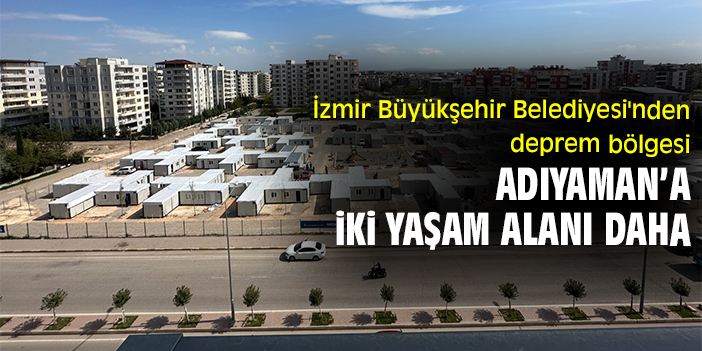 İzmir Büyükşehir Belediyesi'nden deprem bölgesi Adıyaman’a iki yaşam alanı daha