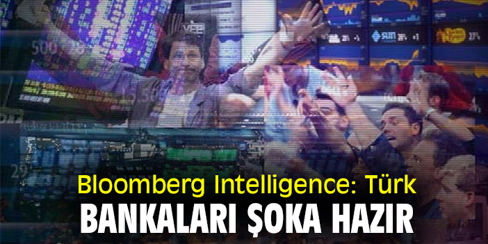 Bloomberg Intelligence: Türk bankaları şoka hazır
