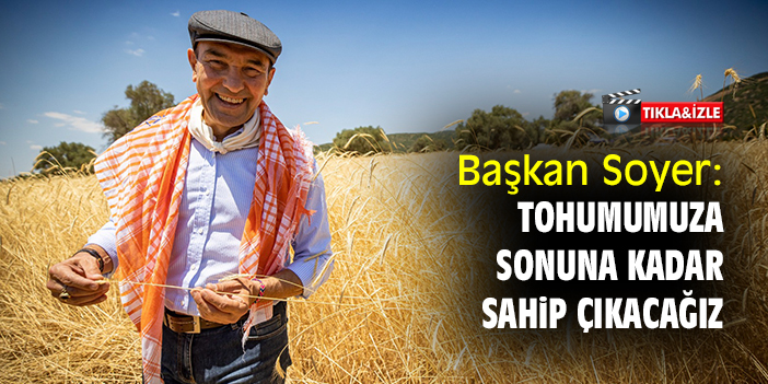 Başkan Soyer: Tohumumuza sonuna kadar sahip çıkacağız