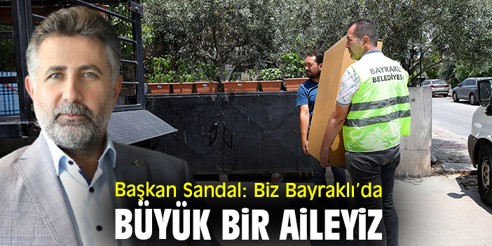 Başkan Sandal: Biz Bayraklı’da büyük bir aileyiz