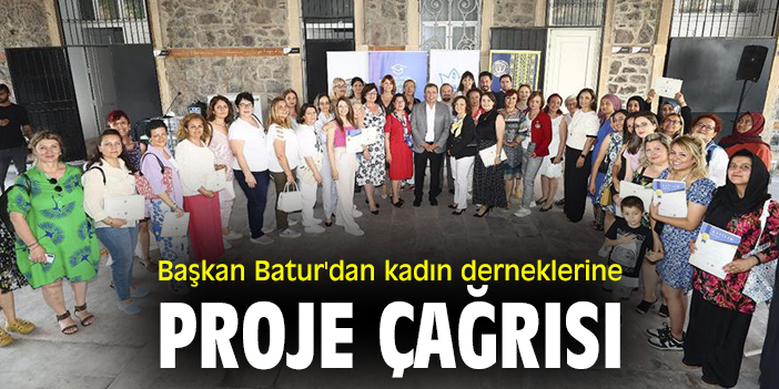 Başkan Batur'dan kadın derneklerine proje çağrısı