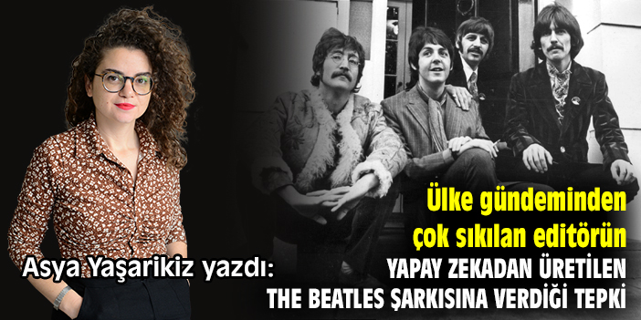 Ülke gündeminden çok sıkılan editörün yapay zekadan üretilen The Beatles şarkısına verdiği tepki