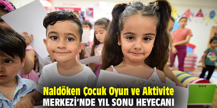 Naldöken Çocuk Oyun ve Aktivite Merkezi’nde yıl sonu heyecanı