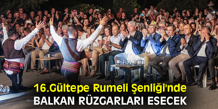 16.Gültepe Rumeli Şenliği'nde balkan rüzgarları esecek