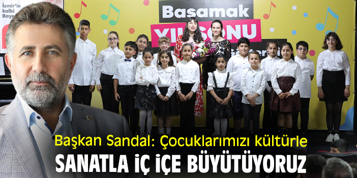 Başkan Sandal: Çocuklarımızı kültürle sanatla iç içe büyütüyoruz