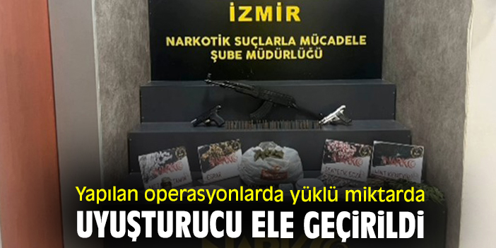 Yapılan operasyonlarda yüklü miktarda uyuşturucu ele geçirildi