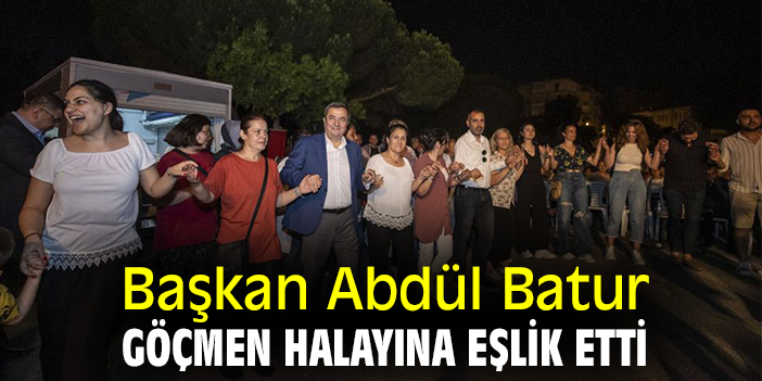 Başkan Abdül Batur, Göçmen Halayına eşlik etti