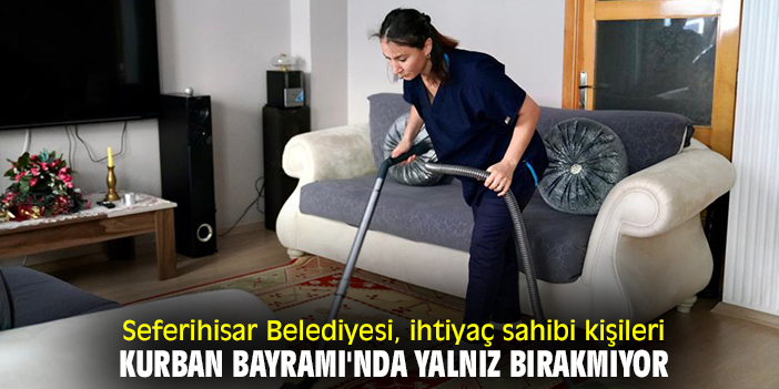 Seferihisar Belediyesi, ihtiyaç sahibi kişileri Kurban Bayramı'nda yalnız bırakmıyor