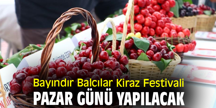 Bayındır Balcılar Kiraz Festivali pazar günü yapılacak